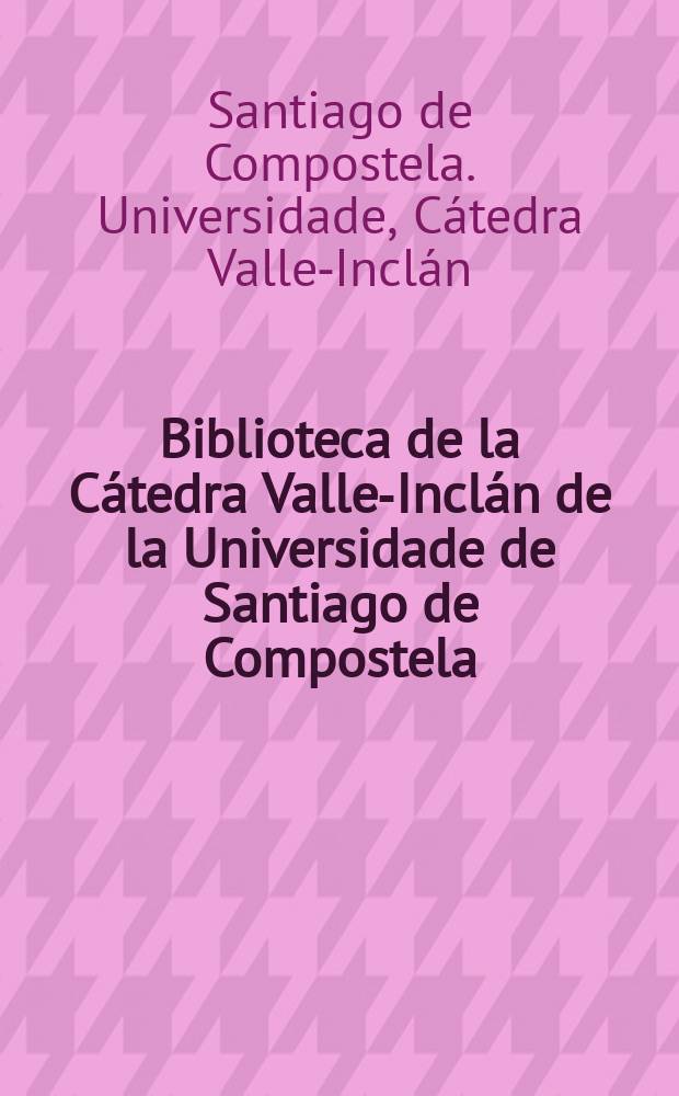 Biblioteca de la C&aacute;tedra Valle-Incl&aacute;n de la Universidade de Santiago de Compostela = Библиотека кафедры испанского писателя Валье Инклана Университета Сантьяго де Компостела