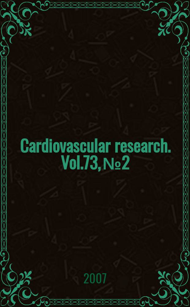 Cardiovascular research. Vol.73, № 2 : Role of nutrition in mechanisms of cardiovascular disease = Роль питания в механизме сердечно-сосудистых болезней