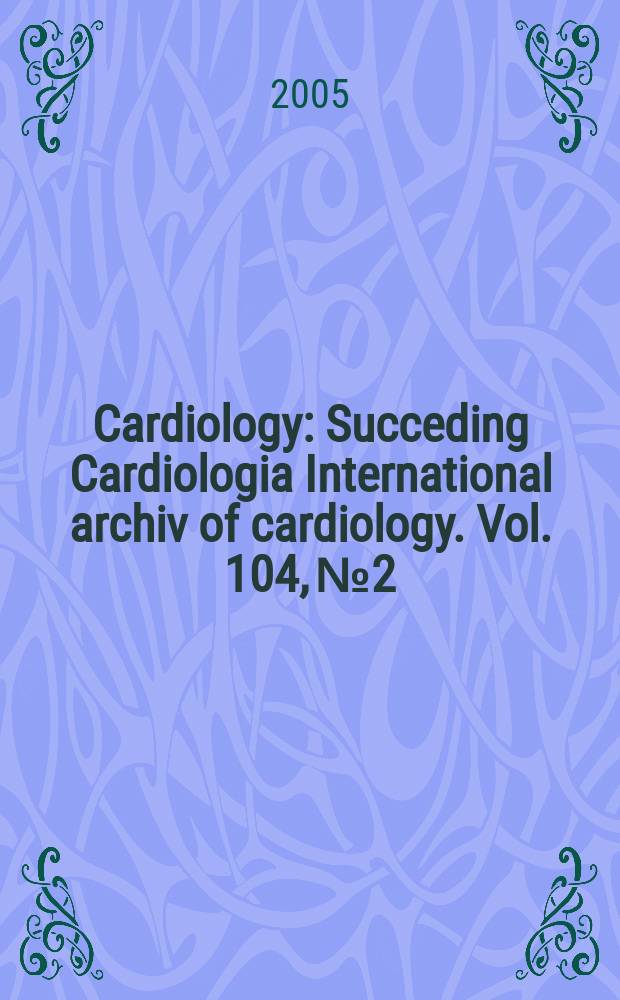 Cardiology : Succeding Cardiologia International archiv of cardiology. Vol. 104, № 2