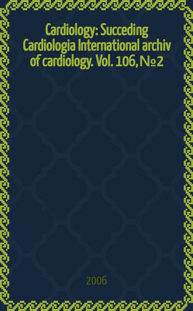 Cardiology : Succeding Cardiologia International archiv of cardiology. Vol. 106, № 2