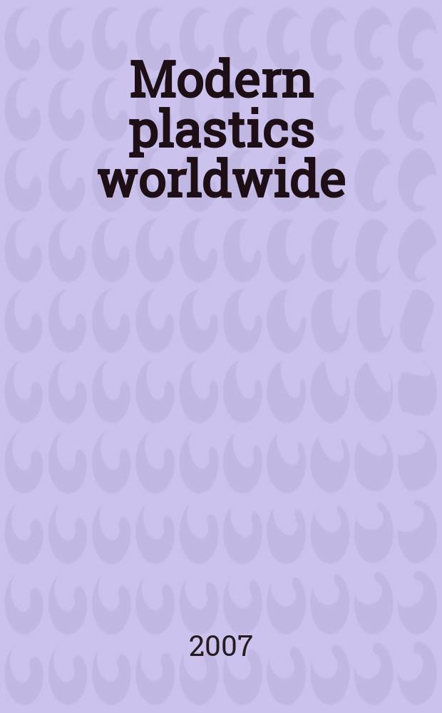 Modern plastics worldwide : the global plastics mag. a Canon communications LLC publ. Vol. 84, № 9