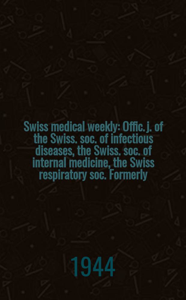 Swiss medical weekly : Offic. j. of the Swiss. soc. of infectious diseases, the Swiss. soc. of internal medicine, the Swiss respiratory soc. Formerly: Schweiz. med. Wochenschr. Jg. 74 1944, № 14