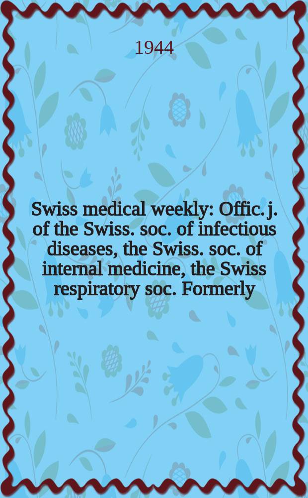Swiss medical weekly : Offic. j. of the Swiss. soc. of infectious diseases, the Swiss. soc. of internal medicine, the Swiss respiratory soc. Formerly: Schweiz. med. Wochenschr. Jg. 74 1944, № 25