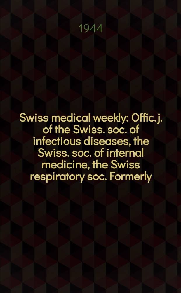 Swiss medical weekly : Offic. j. of the Swiss. soc. of infectious diseases, the Swiss. soc. of internal medicine, the Swiss respiratory soc. Formerly: Schweiz. med. Wochenschr. Jg. 74 1944, № 27
