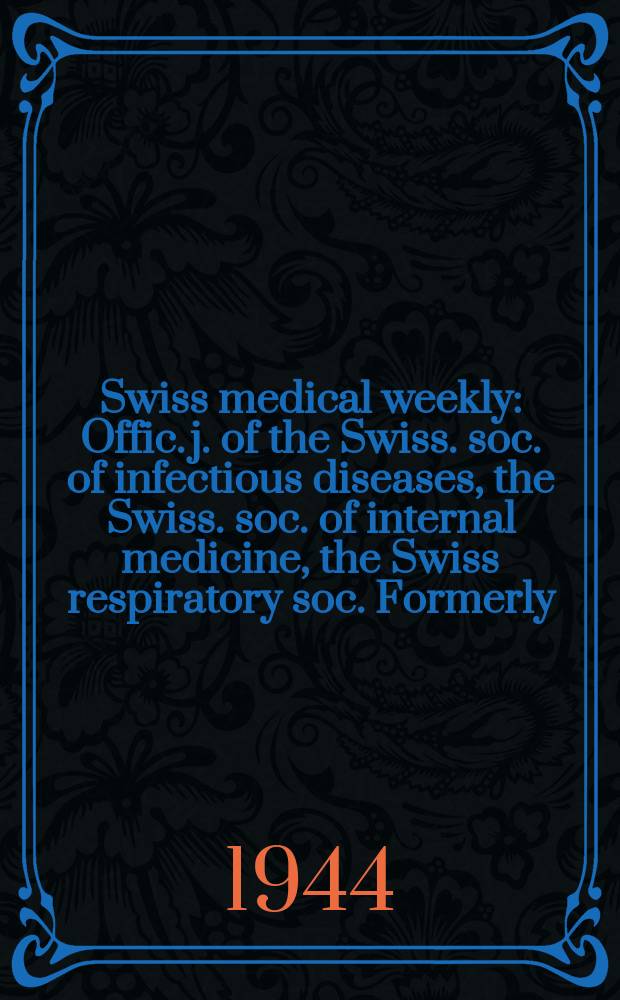 Swiss medical weekly : Offic. j. of the Swiss. soc. of infectious diseases, the Swiss. soc. of internal medicine, the Swiss respiratory soc. Formerly: Schweiz. med. Wochenschr. Jg. 74 1944, № 28