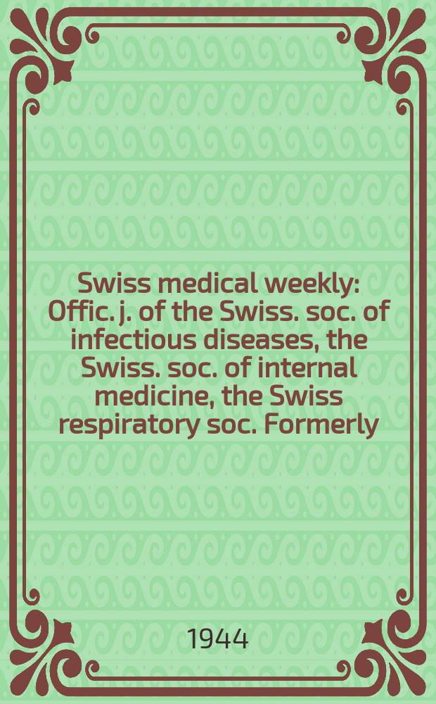 Swiss medical weekly : Offic. j. of the Swiss. soc. of infectious diseases, the Swiss. soc. of internal medicine, the Swiss respiratory soc. Formerly: Schweiz. med. Wochenschr. Jg. 74 1944, № 38