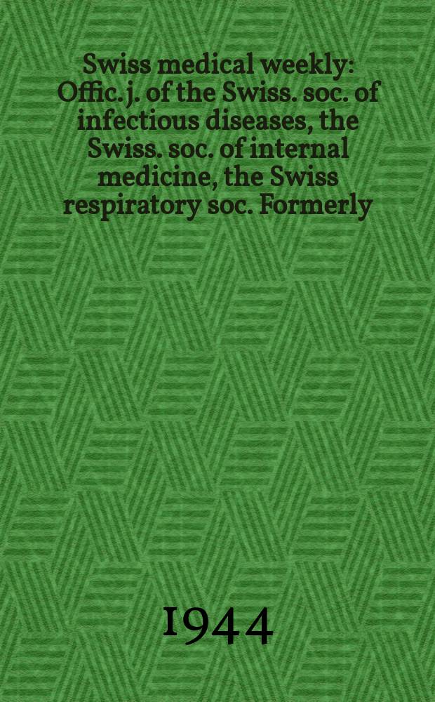 Swiss medical weekly : Offic. j. of the Swiss. soc. of infectious diseases, the Swiss. soc. of internal medicine, the Swiss respiratory soc. Formerly: Schweiz. med. Wochenschr. Jg. 74 1944, № 44