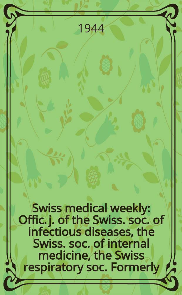 Swiss medical weekly : Offic. j. of the Swiss. soc. of infectious diseases, the Swiss. soc. of internal medicine, the Swiss respiratory soc. Formerly: Schweiz. med. Wochenschr. Jg. 74 1944, № 45