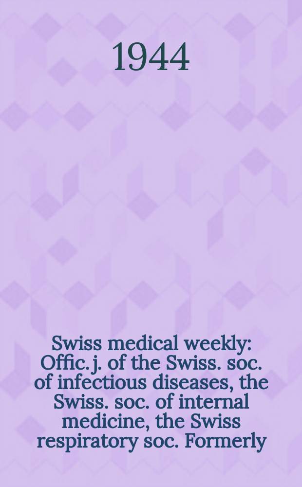 Swiss medical weekly : Offic. j. of the Swiss. soc. of infectious diseases, the Swiss. soc. of internal medicine, the Swiss respiratory soc. Formerly: Schweiz. med. Wochenschr. Jg. 74 1944, № 47