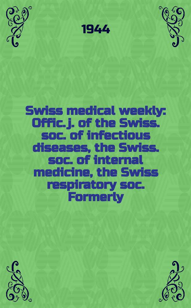 Swiss medical weekly : Offic. j. of the Swiss. soc. of infectious diseases, the Swiss. soc. of internal medicine, the Swiss respiratory soc. Formerly: Schweiz. med. Wochenschr. Jg. 74 1944, № 48