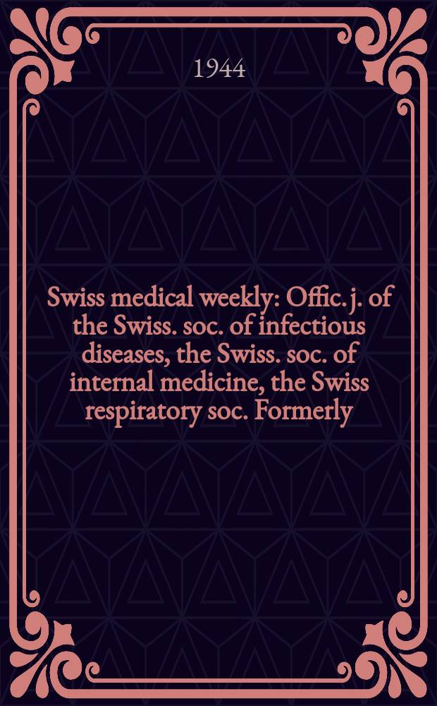 Swiss medical weekly : Offic. j. of the Swiss. soc. of infectious diseases, the Swiss. soc. of internal medicine, the Swiss respiratory soc. Formerly: Schweiz. med. Wochenschr. Jg. 74 1944, № 49