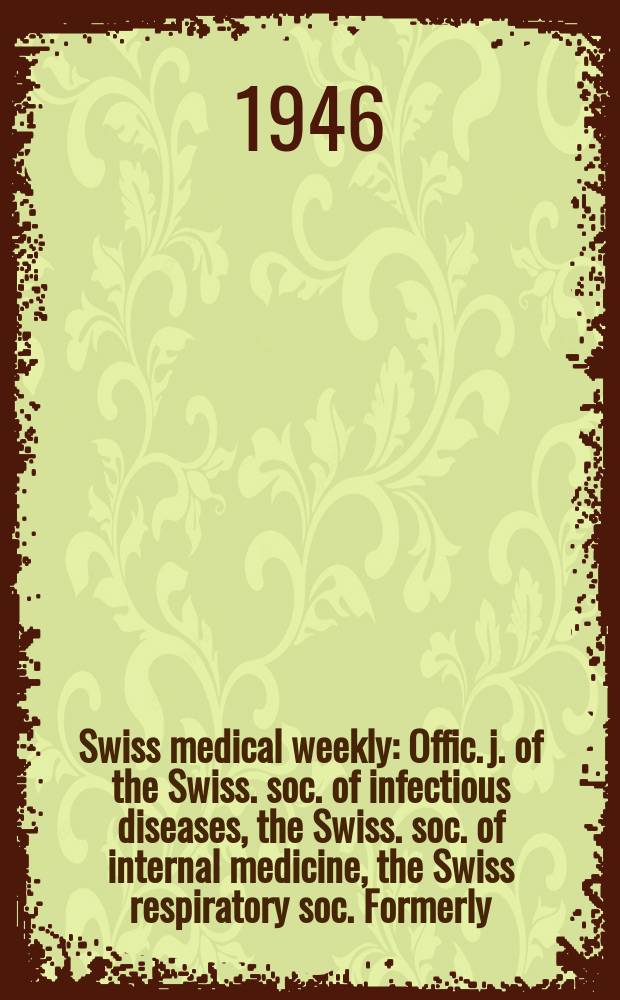 Swiss medical weekly : Offic. j. of the Swiss. soc. of infectious diseases, the Swiss. soc. of internal medicine, the Swiss respiratory soc. Formerly: Schweiz. med. Wochenschr. Jg. 76 1946, № 24