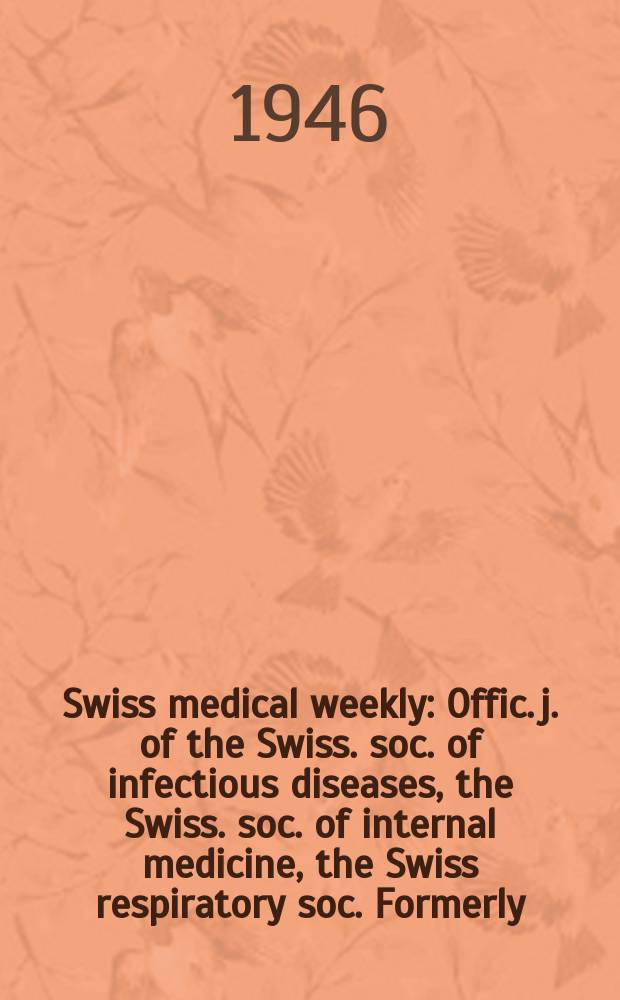 Swiss medical weekly : Offic. j. of the Swiss. soc. of infectious diseases, the Swiss. soc. of internal medicine, the Swiss respiratory soc. Formerly: Schweiz. med. Wochenschr. Jg. 76 1946, № 35