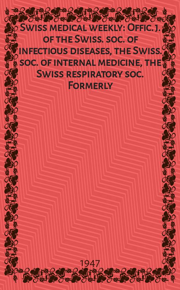 Swiss medical weekly : Offic. j. of the Swiss. soc. of infectious diseases, the Swiss. soc. of internal medicine, the Swiss respiratory soc. Formerly: Schweiz. med. Wochenschr. Jg. 77 1947, № 29