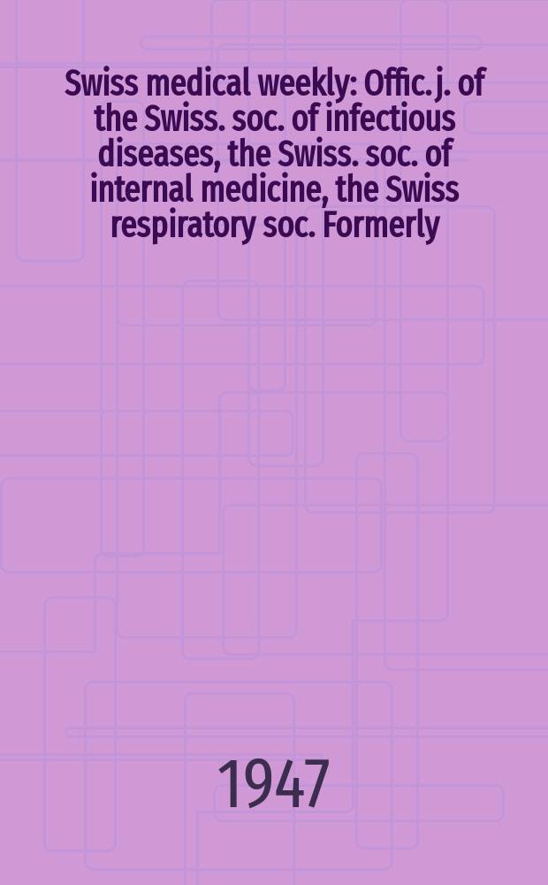 Swiss medical weekly : Offic. j. of the Swiss. soc. of infectious diseases, the Swiss. soc. of internal medicine, the Swiss respiratory soc. Formerly: Schweiz. med. Wochenschr. Jg. 77 1947, № 30