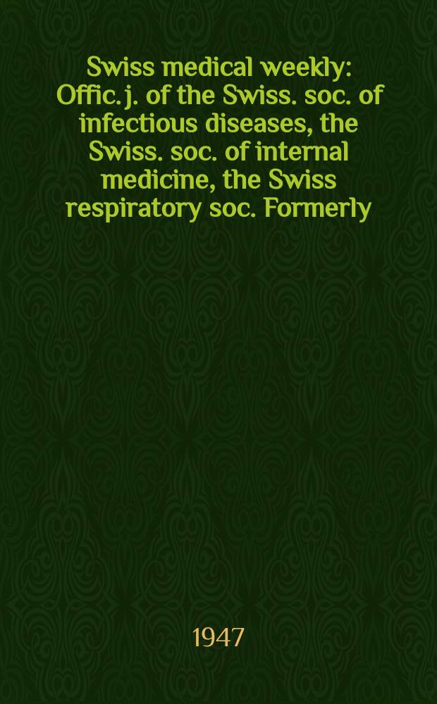 Swiss medical weekly : Offic. j. of the Swiss. soc. of infectious diseases, the Swiss. soc. of internal medicine, the Swiss respiratory soc. Formerly: Schweiz. med. Wochenschr. Jg. 77 1947, № 36