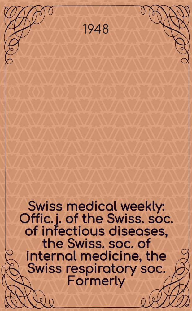 Swiss medical weekly : Offic. j. of the Swiss. soc. of infectious diseases, the Swiss. soc. of internal medicine, the Swiss respiratory soc. Formerly: Schweiz. med. Wochenschr. Jg. 78 1948, № 2
