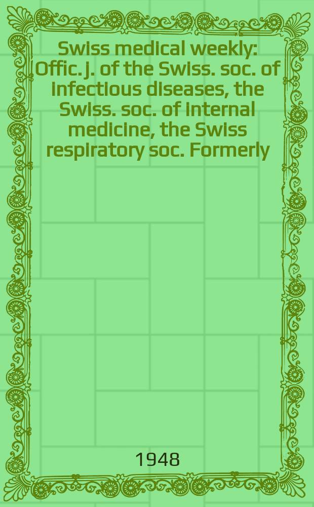 Swiss medical weekly : Offic. j. of the Swiss. soc. of infectious diseases, the Swiss. soc. of internal medicine, the Swiss respiratory soc. Formerly: Schweiz. med. Wochenschr. Jg. 78 1948, № 9