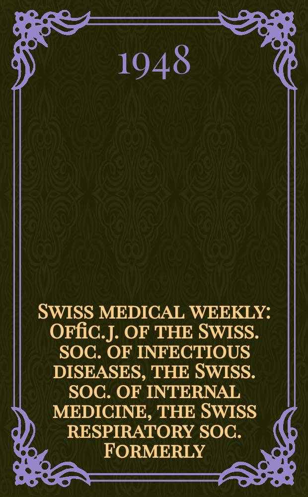 Swiss medical weekly : Offic. j. of the Swiss. soc. of infectious diseases, the Swiss. soc. of internal medicine, the Swiss respiratory soc. Formerly: Schweiz. med. Wochenschr. Jg. 78 1948, № 13