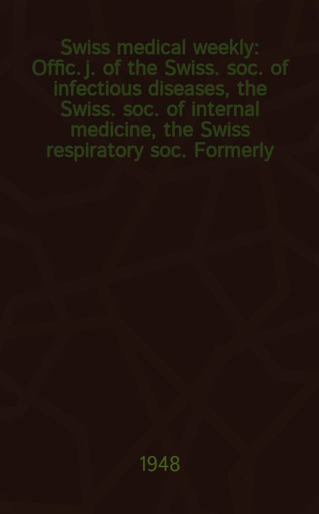 Swiss medical weekly : Offic. j. of the Swiss. soc. of infectious diseases, the Swiss. soc. of internal medicine, the Swiss respiratory soc. Formerly: Schweiz. med. Wochenschr. Jg. 78 1948, № 14