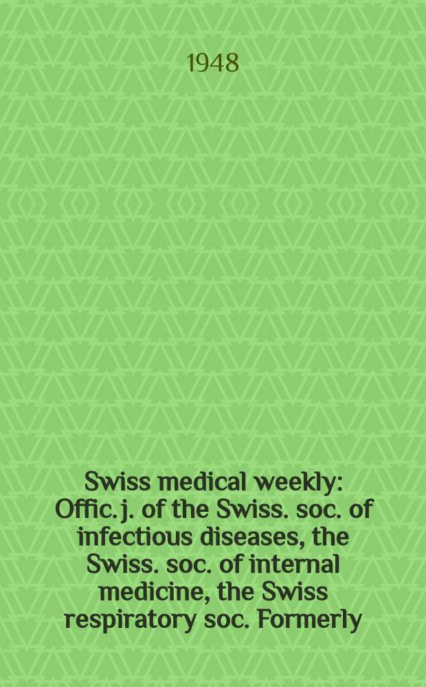 Swiss medical weekly : Offic. j. of the Swiss. soc. of infectious diseases, the Swiss. soc. of internal medicine, the Swiss respiratory soc. Formerly: Schweiz. med. Wochenschr. Jg. 78 1948, № 18