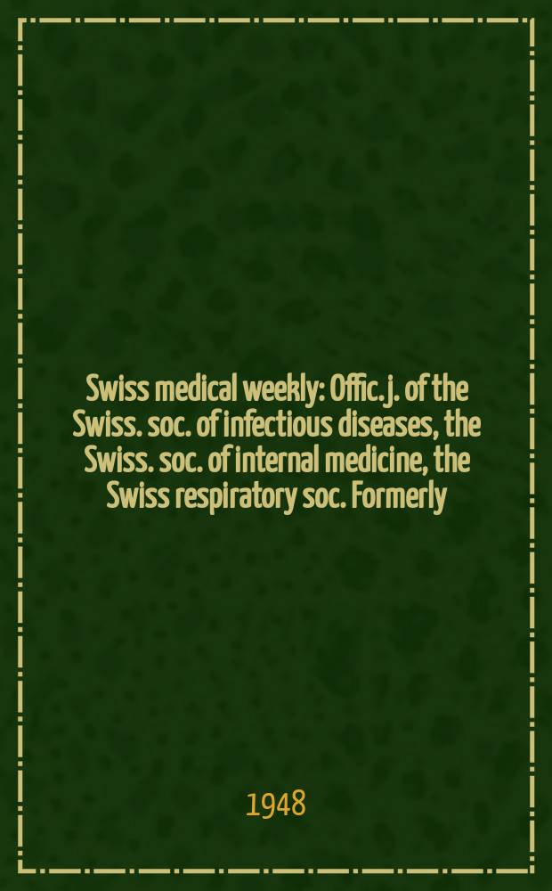 Swiss medical weekly : Offic. j. of the Swiss. soc. of infectious diseases, the Swiss. soc. of internal medicine, the Swiss respiratory soc. Formerly: Schweiz. med. Wochenschr. Jg. 78 1948, № 28