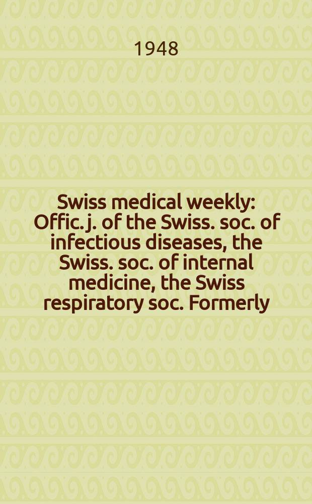 Swiss medical weekly : Offic. j. of the Swiss. soc. of infectious diseases, the Swiss. soc. of internal medicine, the Swiss respiratory soc. Formerly: Schweiz. med. Wochenschr. Jg. 78 1948, № 29