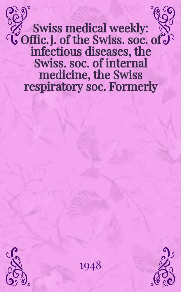 Swiss medical weekly : Offic. j. of the Swiss. soc. of infectious diseases, the Swiss. soc. of internal medicine, the Swiss respiratory soc. Formerly: Schweiz. med. Wochenschr. Jg. 78 1948, № 37