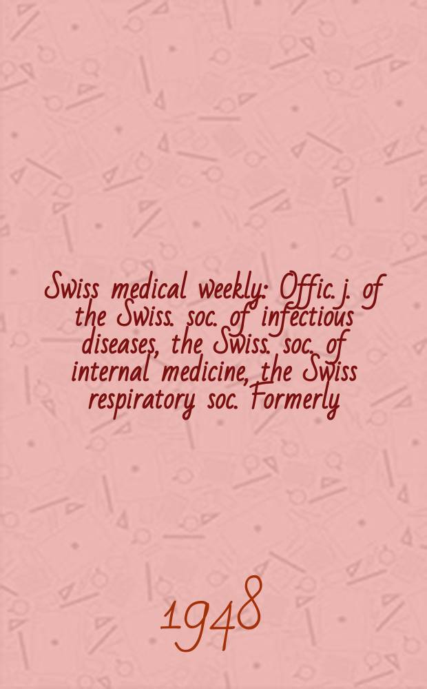 Swiss medical weekly : Offic. j. of the Swiss. soc. of infectious diseases, the Swiss. soc. of internal medicine, the Swiss respiratory soc. Formerly: Schweiz. med. Wochenschr. Jg. 78 1948, № 41