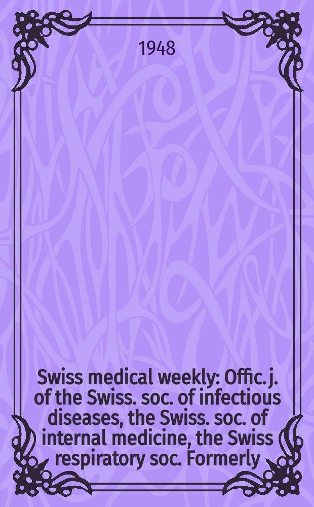 Swiss medical weekly : Offic. j. of the Swiss. soc. of infectious diseases, the Swiss. soc. of internal medicine, the Swiss respiratory soc. Formerly: Schweiz. med. Wochenschr. Jg. 78 1948, № 45