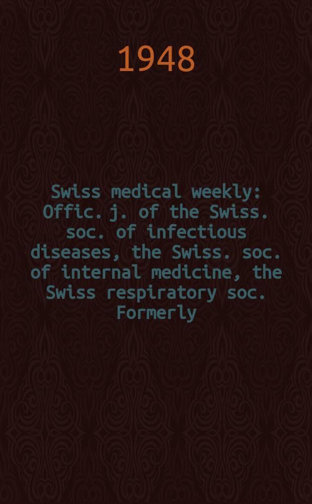 Swiss medical weekly : Offic. j. of the Swiss. soc. of infectious diseases, the Swiss. soc. of internal medicine, the Swiss respiratory soc. Formerly: Schweiz. med. Wochenschr. Jg. 78 1948, № 48