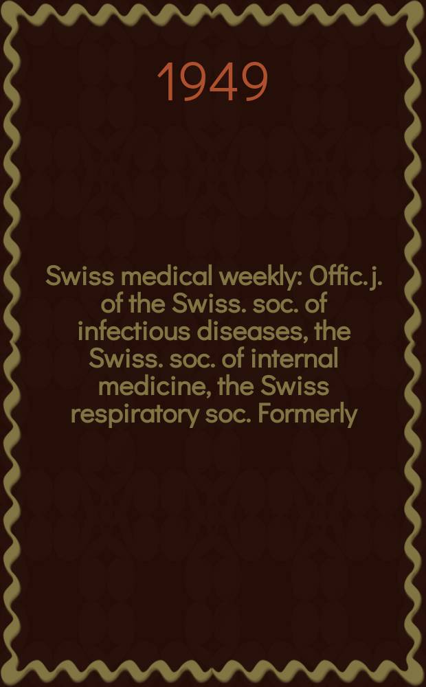 Swiss medical weekly : Offic. j. of the Swiss. soc. of infectious diseases, the Swiss. soc. of internal medicine, the Swiss respiratory soc. Formerly: Schweiz. med. Wochenschr. Jg. 79 1949, № 21