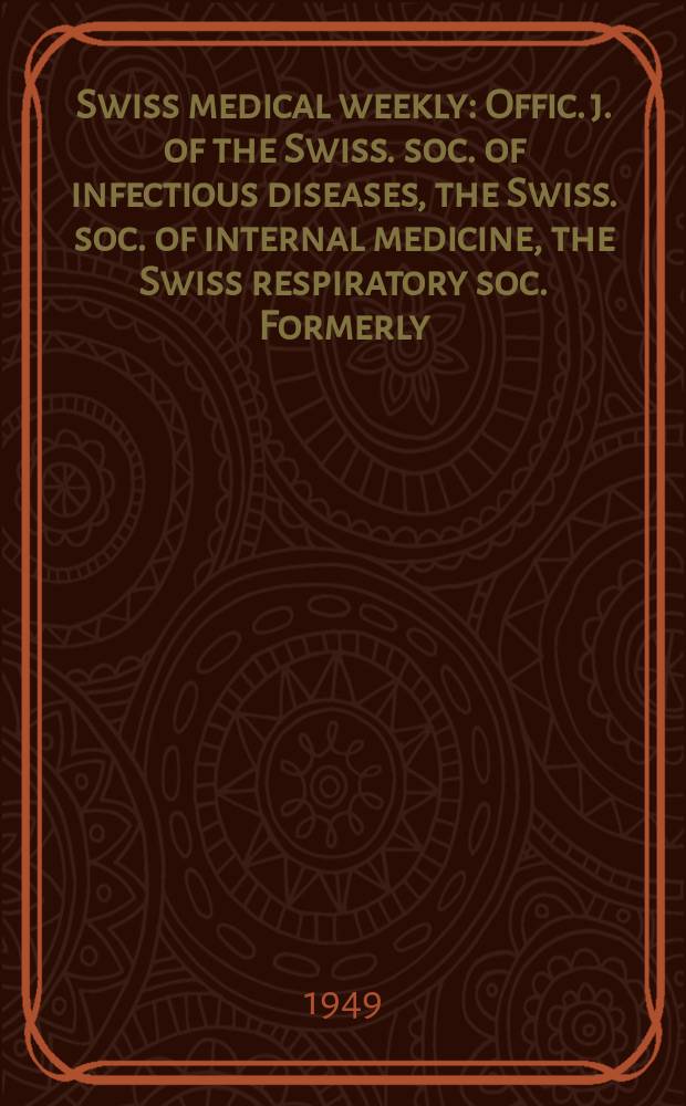 Swiss medical weekly : Offic. j. of the Swiss. soc. of infectious diseases, the Swiss. soc. of internal medicine, the Swiss respiratory soc. Formerly: Schweiz. med. Wochenschr. Jg. 79 1949, № 26