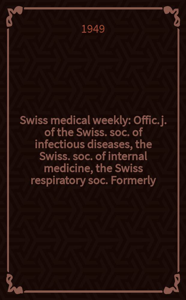 Swiss medical weekly : Offic. j. of the Swiss. soc. of infectious diseases, the Swiss. soc. of internal medicine, the Swiss respiratory soc. Formerly: Schweiz. med. Wochenschr. Jg. 79 1949, № 28