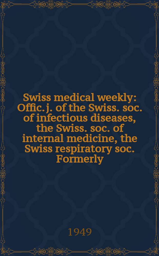Swiss medical weekly : Offic. j. of the Swiss. soc. of infectious diseases, the Swiss. soc. of internal medicine, the Swiss respiratory soc. Formerly: Schweiz. med. Wochenschr. Jg. 79 1949, № 30