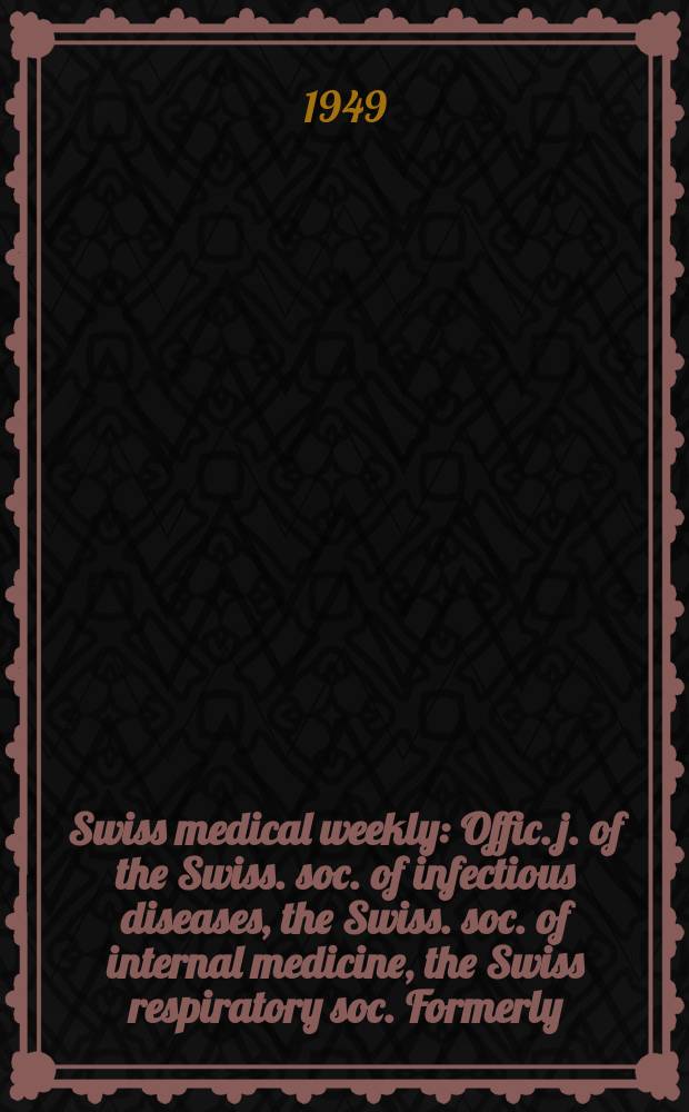 Swiss medical weekly : Offic. j. of the Swiss. soc. of infectious diseases, the Swiss. soc. of internal medicine, the Swiss respiratory soc. Formerly: Schweiz. med. Wochenschr. Jg. 79 1949, № 33
