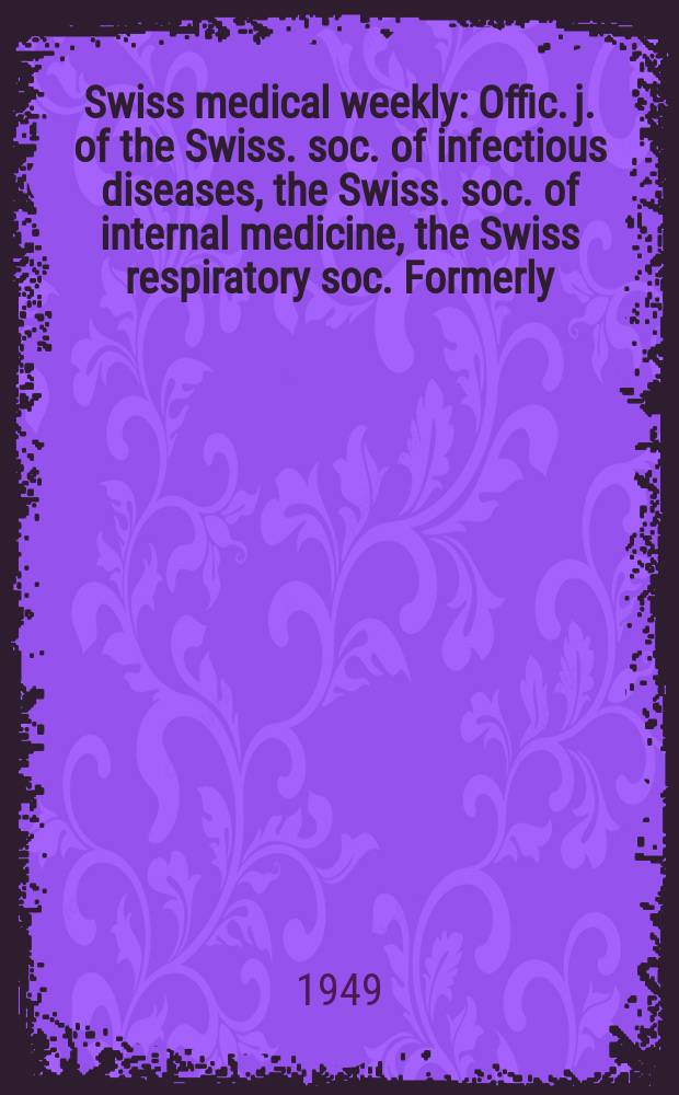 Swiss medical weekly : Offic. j. of the Swiss. soc. of infectious diseases, the Swiss. soc. of internal medicine, the Swiss respiratory soc. Formerly: Schweiz. med. Wochenschr. Jg. 79 1949, № 40