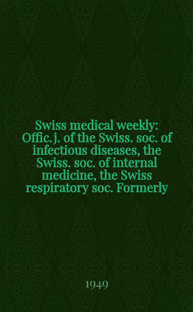 Swiss medical weekly : Offic. j. of the Swiss. soc. of infectious diseases, the Swiss. soc. of internal medicine, the Swiss respiratory soc. Formerly: Schweiz. med. Wochenschr. Jg. 79 1949, № 42