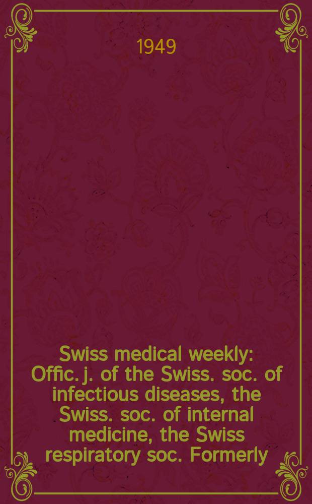 Swiss medical weekly : Offic. j. of the Swiss. soc. of infectious diseases, the Swiss. soc. of internal medicine, the Swiss respiratory soc. Formerly: Schweiz. med. Wochenschr. Jg. 79 1949, № 43