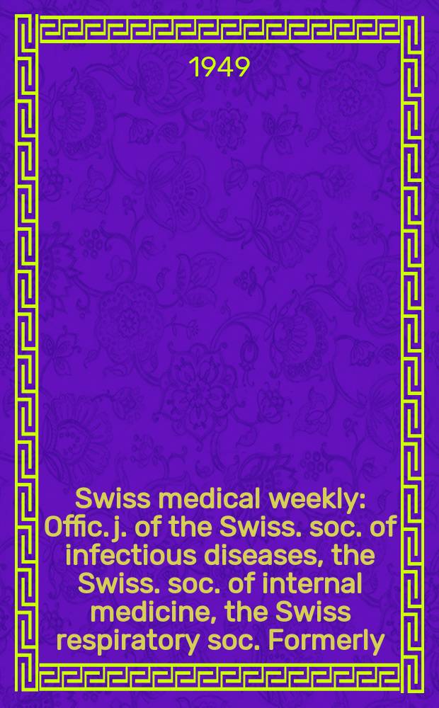 Swiss medical weekly : Offic. j. of the Swiss. soc. of infectious diseases, the Swiss. soc. of internal medicine, the Swiss respiratory soc. Formerly: Schweiz. med. Wochenschr. Jg. 79 1949, № 49