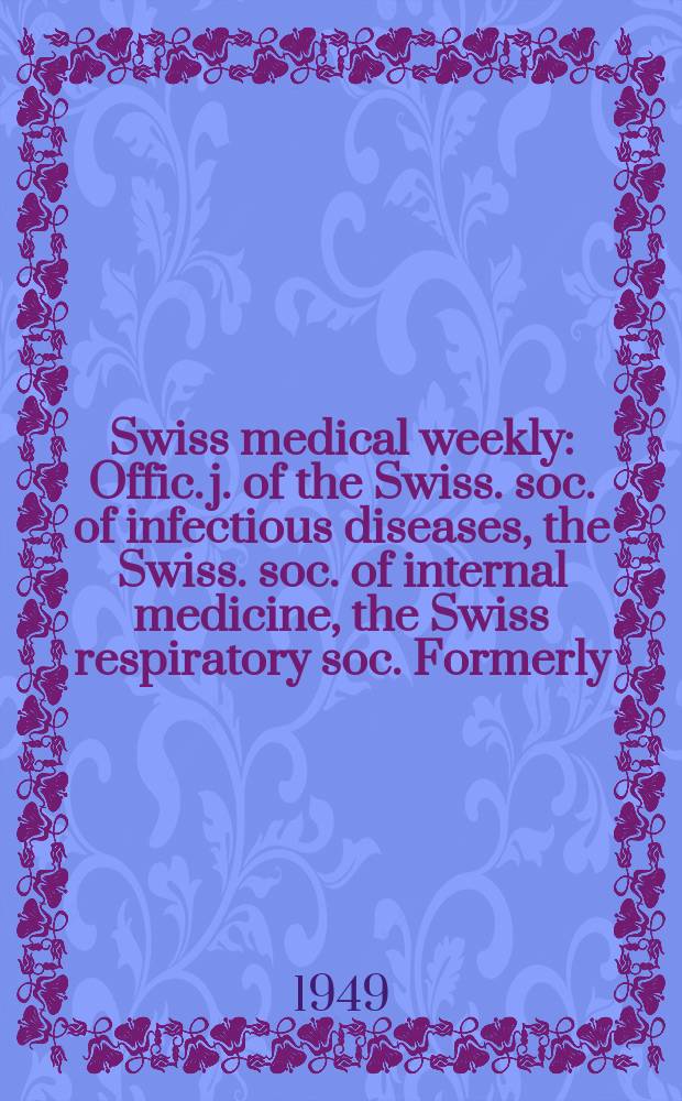 Swiss medical weekly : Offic. j. of the Swiss. soc. of infectious diseases, the Swiss. soc. of internal medicine, the Swiss respiratory soc. Formerly: Schweiz. med. Wochenschr. Jg. 79 1949, № 51