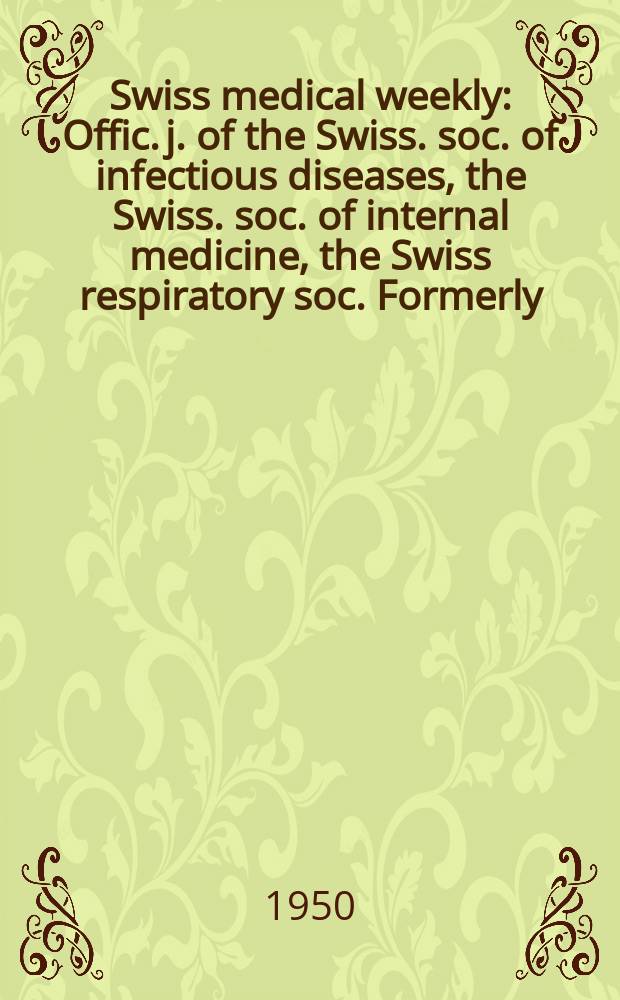 Swiss medical weekly : Offic. j. of the Swiss. soc. of infectious diseases, the Swiss. soc. of internal medicine, the Swiss respiratory soc. Formerly: Schweiz. med. Wochenschr. Jg. 80 1950, № 28