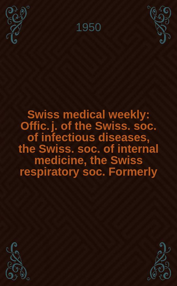 Swiss medical weekly : Offic. j. of the Swiss. soc. of infectious diseases, the Swiss. soc. of internal medicine, the Swiss respiratory soc. Formerly: Schweiz. med. Wochenschr. Jg. 80 1950, № 39