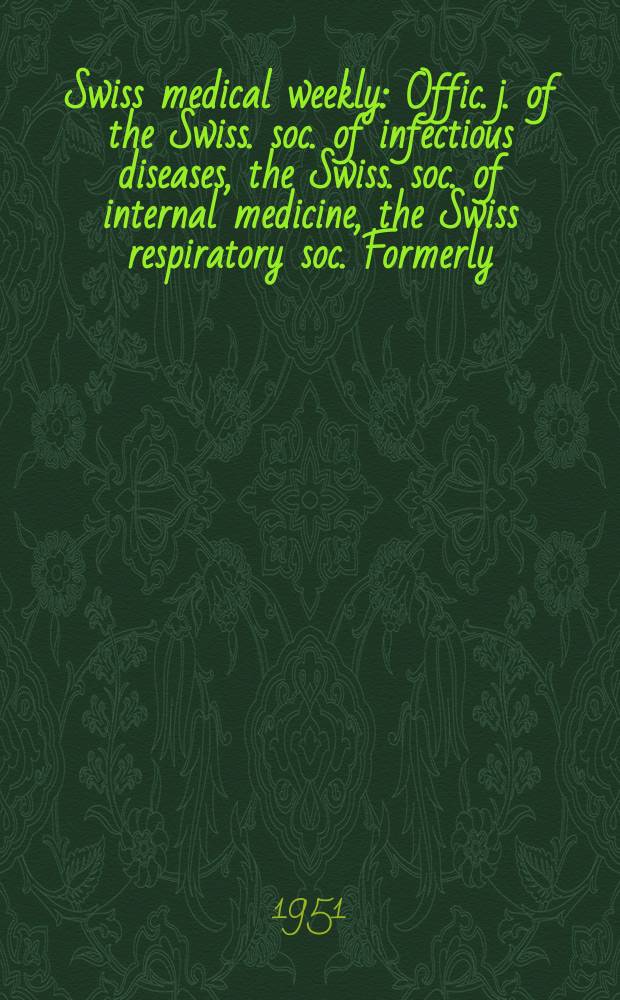 Swiss medical weekly : Offic. j. of the Swiss. soc. of infectious diseases, the Swiss. soc. of internal medicine, the Swiss respiratory soc. Formerly: Schweiz. med. Wochenschr. Jg. 81 1951, № 18