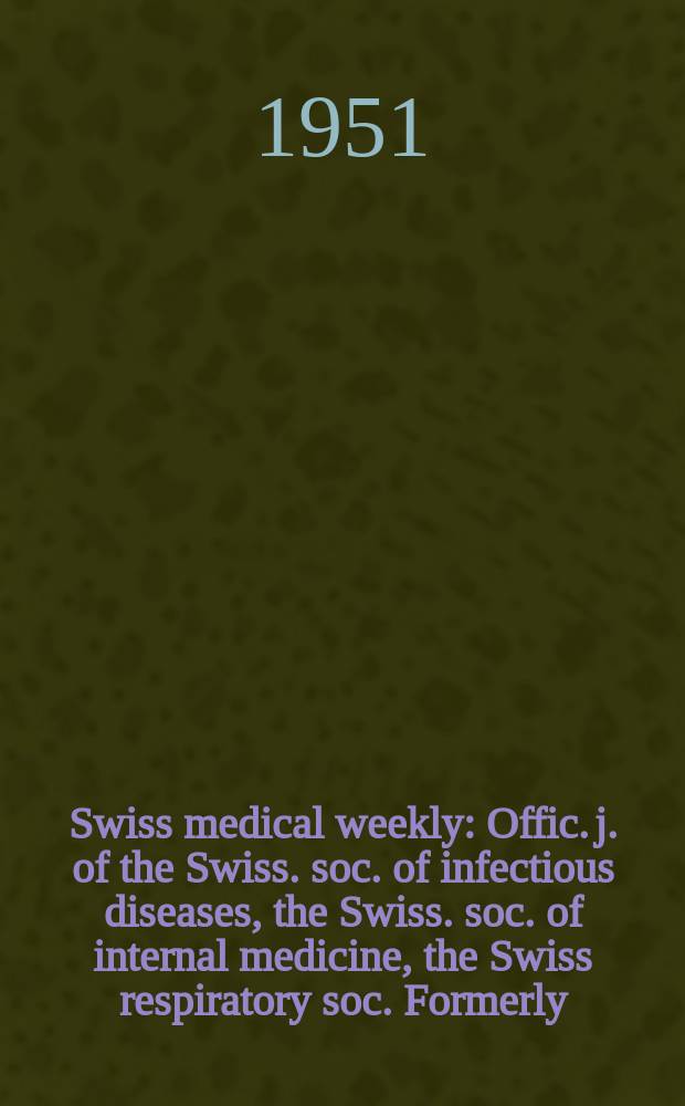 Swiss medical weekly : Offic. j. of the Swiss. soc. of infectious diseases, the Swiss. soc. of internal medicine, the Swiss respiratory soc. Formerly: Schweiz. med. Wochenschr. Jg. 81 1951, № 49