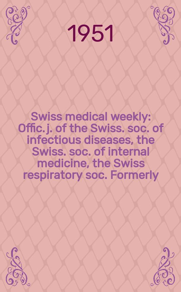 Swiss medical weekly : Offic. j. of the Swiss. soc. of infectious diseases, the Swiss. soc. of internal medicine, the Swiss respiratory soc. Formerly: Schweiz. med. Wochenschr. Jg. 81 1951, № 50