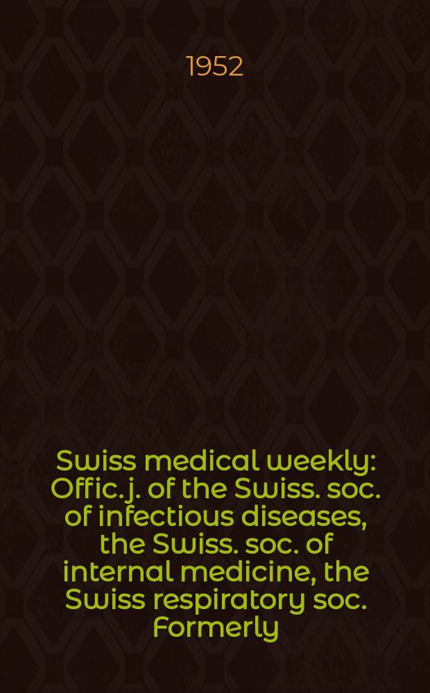 Swiss medical weekly : Offic. j. of the Swiss. soc. of infectious diseases, the Swiss. soc. of internal medicine, the Swiss respiratory soc. Formerly: Schweiz. med. Wochenschr. Jg. 82 1952, № 6