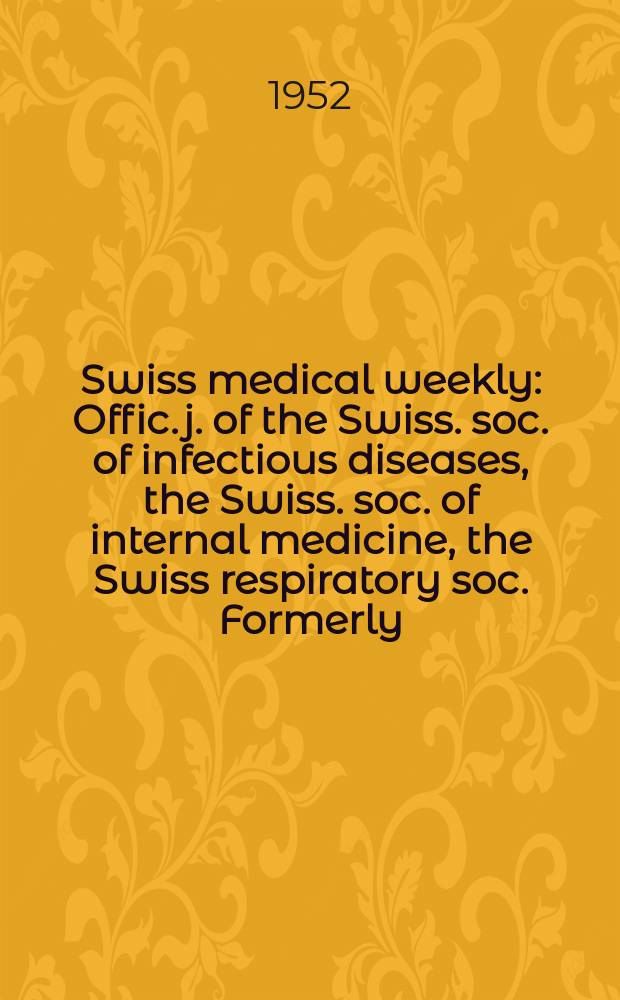 Swiss medical weekly : Offic. j. of the Swiss. soc. of infectious diseases, the Swiss. soc. of internal medicine, the Swiss respiratory soc. Formerly: Schweiz. med. Wochenschr. Jg. 82 1952, № 13