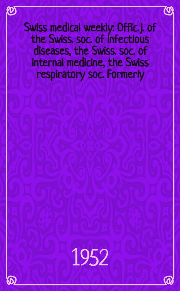 Swiss medical weekly : Offic. j. of the Swiss. soc. of infectious diseases, the Swiss. soc. of internal medicine, the Swiss respiratory soc. Formerly: Schweiz. med. Wochenschr. Jg. 82 1952, № 16