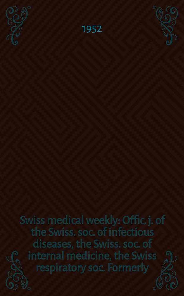 Swiss medical weekly : Offic. j. of the Swiss. soc. of infectious diseases, the Swiss. soc. of internal medicine, the Swiss respiratory soc. Formerly: Schweiz. med. Wochenschr. Jg. 82 1952, № 23